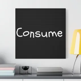 Classic Canvas -"Consume"